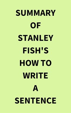 Summary of Stanley Fish's How to Write a Sentence (eBook, ePUB) - IRB Media