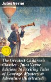 The Greatest Children's Classics - Jules Verne Edition: 16 Exciting Tales of Courage, Mystery & Adventure (Illustrated) (eBook, ePUB)