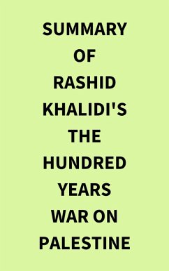 Summary of Rashid Khalidi's The Hundred Years War on Palestine (eBook, ePUB) - IRB Media