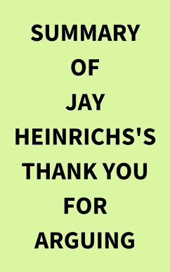 Summary of Jay Heinrichs's Thank You for Arguing (eBook, ePUB) - IRB Media
