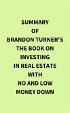 Summary of Brandon Turner's The Book on Investing In Real Estate with No and Low Money Down (eBook, ePUB)