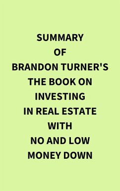 Summary of Brandon Turner's The Book on Investing In Real Estate with No and Low Money Down (eBook, ePUB) - IRB Media