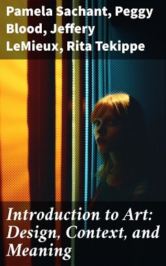 Introduction to Art: Design, Context, and Meaning (eBook, ePUB) - Sachant, Pamela; Blood, Peggy; LeMieux, Jeffery; Tekippe, Rita