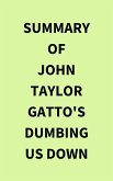 Summary of John Taylor Gatto's Dumbing Us Down (eBook, ePUB) Summary of John Taylor Gatto's Dumbing Us Down (eBook, ePUB)
