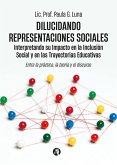 Dilucidando Representaciones Sociales: interpretando su Impacto en la Inclusión Social y en las Trayectorias Educativas (eBook, ePUB)