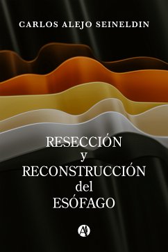 Resección y reconstrucción del esófago (eBook, ePUB) - Seineldin, Carlos Alejo