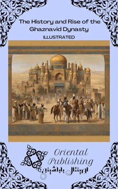 The History and Rise of the Ghaznavid Dynasty (eBook, ePUB) - Publishing, Oriental