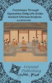 Footsteps Through Dynasties Daily Life Under Ancient Chinese Empires (eBook, ePUB)