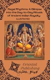 Regal Rhythms A Glimpse into the Day-to-Day Rituals of Ancient Indian Royalty (eBook, ePUB)
