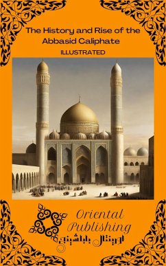 The History and Rise of the Abbasid Caliphate (eBook, ePUB) - Publishing, Oriental