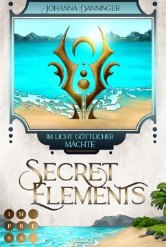 Secret Elements 9: Im Licht göttlicher Mächte (eBook, ePUB) - Danninger, Johanna