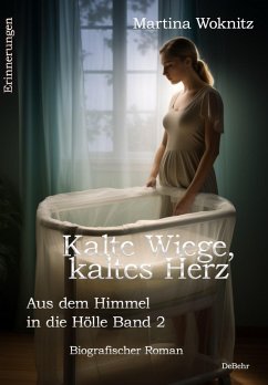 Kalte Wiege, kaltes Herz - Aus dem Himmel in die Hölle Band 2 - Biografischer Roman - Erinnerungen (eBook, ePUB) - Woknitz, Martina
