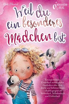 Weil du ein besonderes Mädchen bist: Ein inspirierendes Kinderbuch mit magischen Geschichten über Mut, Stärke und Selbstvertrauen - Perfekt geeignet als Vorlesebuch, Selbstlesebuch und Erstlesebuch (eBook, ePUB) - Ellental, Elisa