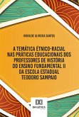 A temática étnico-racial nas práticas educacionais dos professores de História do Ensino Fundamental II da Escola Estadual Teodoro Sampaio (eBook, ePUB)