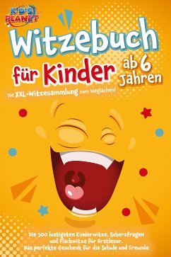 Witzebuch für Kinder ab 6 Jahren: Die XXL-Witzesammlung zum Weglachen! Die 500 lustigsten Kinderwitze, Scherzfragen und Flachwitze für Erstleser. Das perfekte Geschenk für die Schule und Freunde (eBook, ePUB) - Lavie, Emma