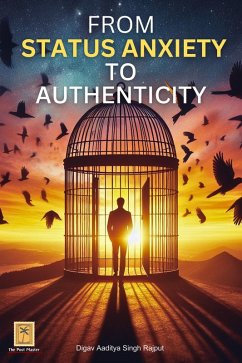From Status Anxiety to Authenticity (eBook, ePUB) - Rajput, Digav Aaditya Singh