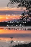 You Don't Have to Be Crazy to be an Alaskan, but Then Again You Might Want to Try and Fit In (eBook, ePUB)