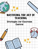 Mastering the Art of Teaching: Strategies for Classroom Control (eBook, ePUB)