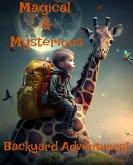 Magical & Mysterious Backyard Adventures! (eBook, ePUB) Magical & Mysterious Backyard Adventures! (eBook, ePUB)