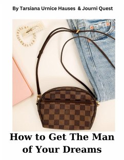 How to Get The Man of Your Dreams (Digital Original Series 1, #8) (eBook, ePUB) - JourniQuest; Hauses, Tarsiana