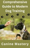 Comprehensive Guide to Modern Dog Training (eBook, ePUB)