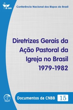 Diretrizes Gerais da Ação Pastoral da Igreja no Brasil 1979-1982 - Documentos da CNBB 15 - Digital (eBook, ePUB) Cover Diretrizes Gerais da Ação Pastoral da Igreja no Brasil 1979-1982 - Documentos da CNBB 15 - Digital (eBook, ePUB)