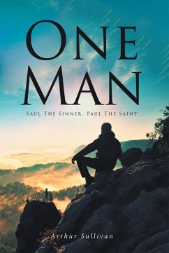 One Man: Saul the Sinner, Paul the Saint (eBook, ePUB) - Sullivan, Arthur