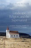 Landscape, Religion, and the Supernatural (eBook, PDF)