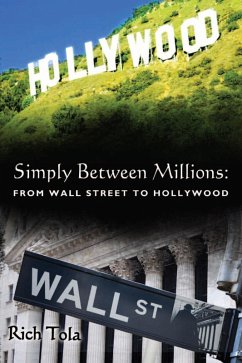 Simply Between Millions: From Wall Street to Hollywood (eBook, ePUB) - Tola, Rich