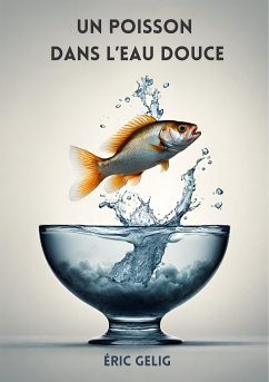 Un poisson dans l’eau douce (eBook, ePUB) - Gelig, Éric