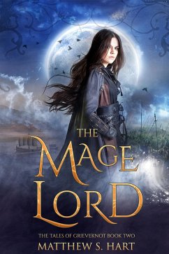 The Mage Lord (The Tales of Grieveknot, #2) (eBook, ePUB) - Hart, Matthew S.