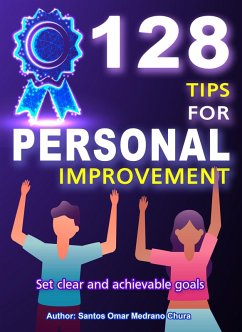 128 Tips for Personal Improvement. Set Clear and Achievable Goals. (eBook, ePUB) - Chura, Santos Omar Medrano