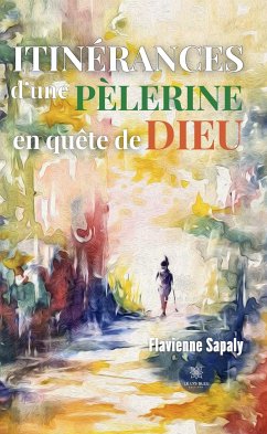 Itinérances d’une pèlerine en quête de Dieu (eBook, ePUB) - Sapaly, Flavienne