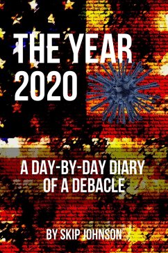 The Year 2020: A Day-By-Day Diary of a Debacle (eBook, ePUB) - Johnson, Skip