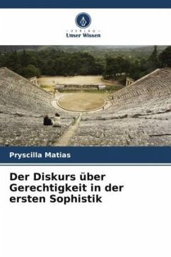 Der Diskurs über Gerechtigkeit in der ersten Sophistik - Matias, Pryscilla