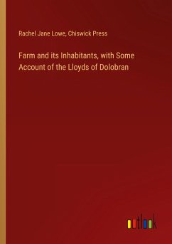 Farm and its Inhabitants, with Some Account of the Lloyds of Dolobran - Lowe, Rachel Jane; Press, Chiswick