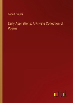 Early Aspirations: A Private Collection of Poems - Draper, Robert