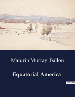 Equatorial America - Ballou, Maturin Murray