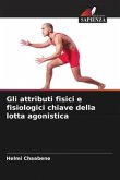 Gli attributi fisici e fisiologici chiave della lotta agonistica