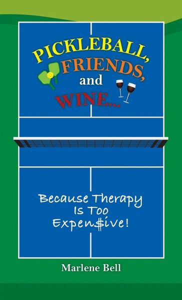 Pickleball, Friends, and Wine...Because Therapy Is Too Expensive! (eBook, ePUB) Pickleball, Friends, and Wine...Because Therapy Is Too Expensive! (eBook, ePUB)