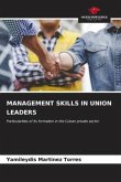 MANAGEMENT SKILLS IN UNION LEADERS