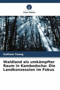 Waldland als umkämpfter Raum in Kambodscha: Die Landkonzession im Fokus - Yeang, Sokhom