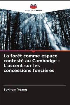 La forêt comme espace contesté au Cambodge : L'accent sur les concessions foncières - Yeang, Sokhom