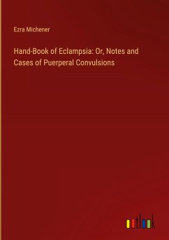 Hand-Book of Eclampsia: Or, Notes and Cases of Puerperal Convulsions - Michener, Ezra