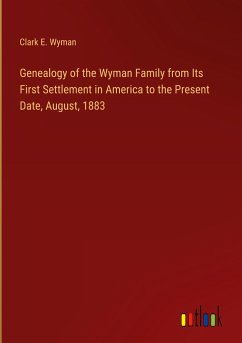 Genealogy of the Wyman Family from Its First Settlement in America to the Present Date, August, 1883