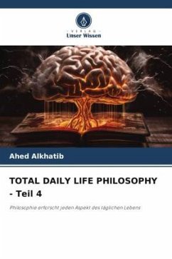 TOTAL DAILY LIFE PHILOSOPHY - Teil 4 - Alkhatib, Ahed