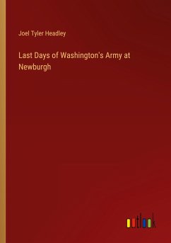 Last Days of Washington's Army at Newburgh - Headley, Joel Tyler
