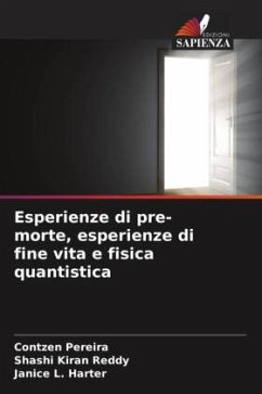 Esperienze di pre-morte, esperienze di fine vita e fisica quantistica - Pereira, Contzen;Reddy, Shashi Kiran;Harter, Janice L.