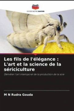 Les fils de l'élégance : L'art et la science de la sériciculture - Gouda, M N Rudra