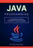 Java Programming: A Comprehensive Guide to Development Tools and Versatility (eBook, ePUB)